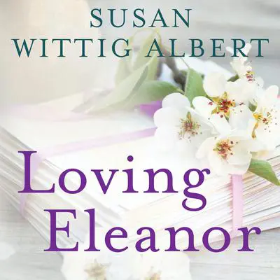 Loving Eleanor Audibook, by Susan Wittig Albert