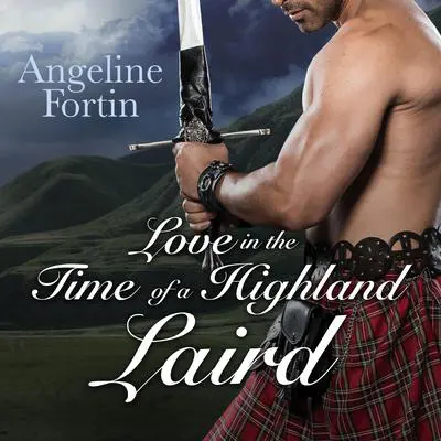 Love in the Time of a Highland Laird Audibook, by Angeline Fortin