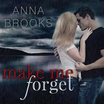 Make Me Forget Audibook, by Anna Brooks