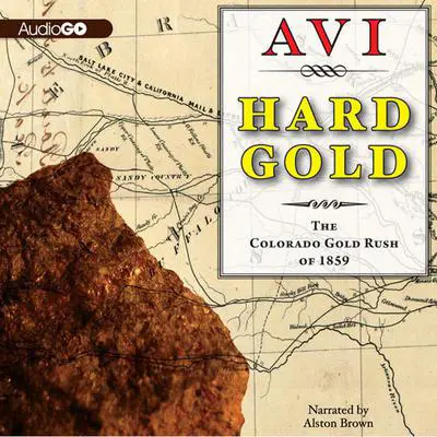 Hard Gold: The Colorado Gold Rush of 1859: A Tale of the Old West Audibook, by Avi