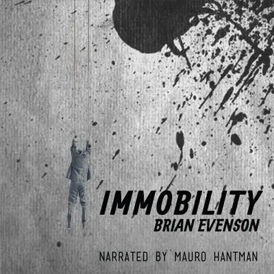 Immobility Audibook, by Brian Evenson