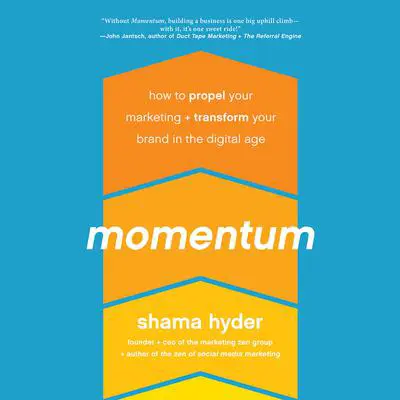 Momentum: How to Propel Your Marketing and Transform Your Brand in the Digital Age Audibook, by Shama Hyder