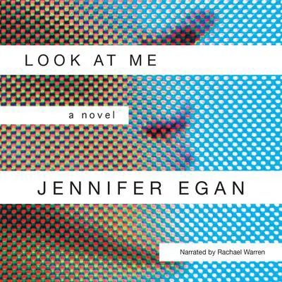 Look at Me: A Novel Audibook, by Jennifer Egan