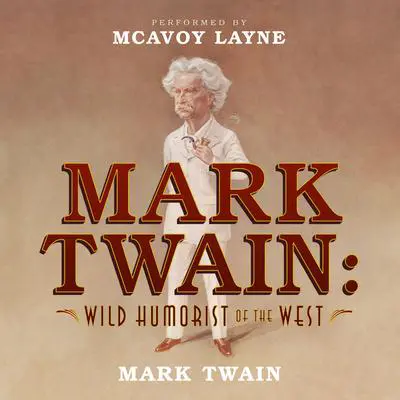 Mark Twain: Wild Humorist of the West Audibook, by Mark Twain
