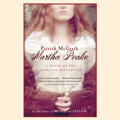 Martha Peake: A Novel of the American Revolution Audibook, by Patrick McGrath