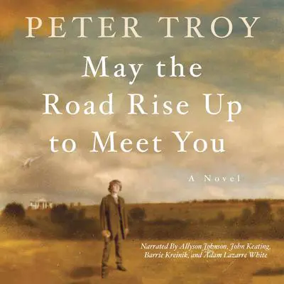 May the Road Rise Up to Meet You: A Novel Audibook, by Peter Troy