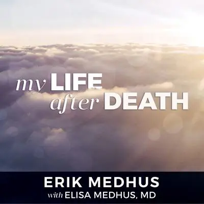 My Life After Death: A Memoir from Heaven Audibook, by Erik Medhus