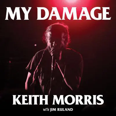 My Damage: The Story of a Punk Rock Survivor Audibook, by Keith Morris