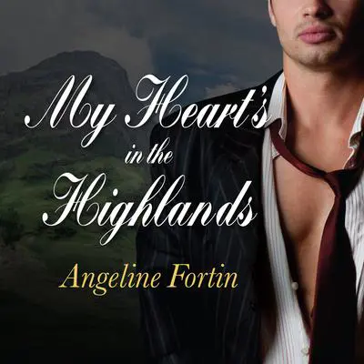 My Heart's in the Highlands Audibook, by Angeline Fortin
