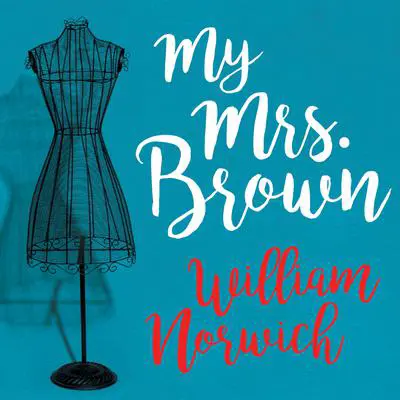 My Mrs. Brown: A Novel Audibook, by William Norwich