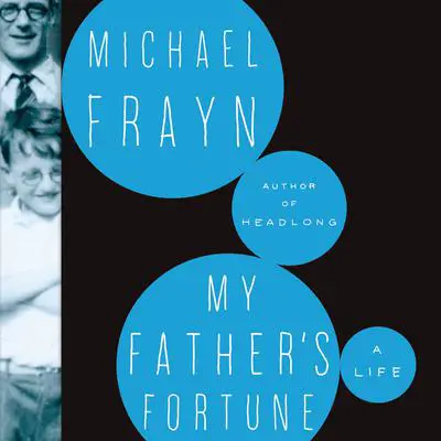 My Father’s Fortune: A Life Audibook, by Michael Frayn