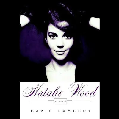 Natalie Wood: A Life Audibook, by Gavin Lambert