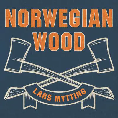 Norwegian Wood: Chopping, Stacking, and Drying Wood the Scandinavian Way Audibook, by Lars Mytting