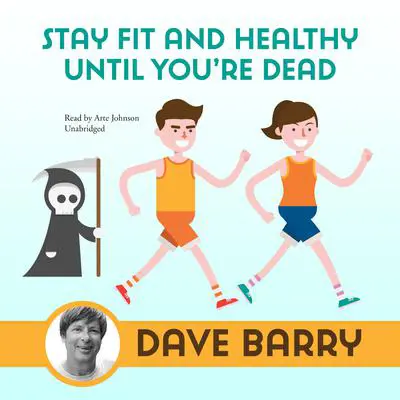 Stay Fit and Healthy until You’re Dead Audibook, by Dave Barry