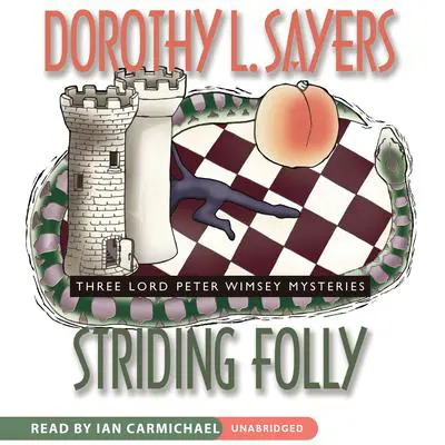 Striding Folly: Three Lord Peter Wimsey Mysteries Audibook, by Dorothy L. Sayers