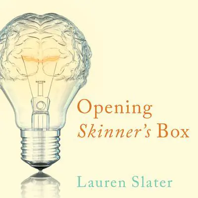 Opening Skinner’s Box: Great Psychological Experiments of the Twentieth Century Audibook, by Lauren Slater
