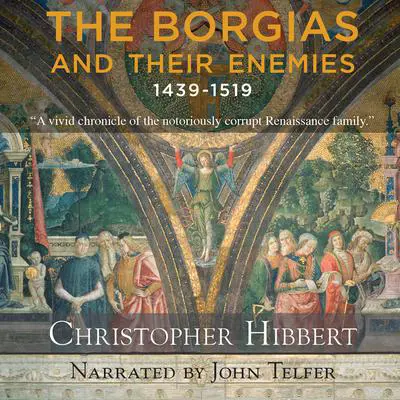 The Borgias and Their Enemies: 1431-1519 Audibook, by Christopher Hibbert