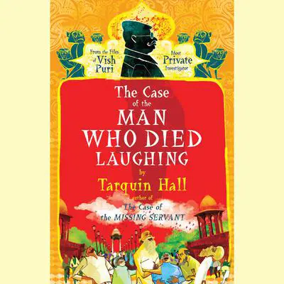 The Case of the Man Who Died Laughing: From the Files of Vish Puri, India’s Most Private Investigator Audibook, by Tarquin Hall