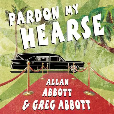 Pardon My Hearse: A Colorful Portrait of Where the Funeral and Entertainment Industries Met in Hollywood Audibook, by Greg Abbott