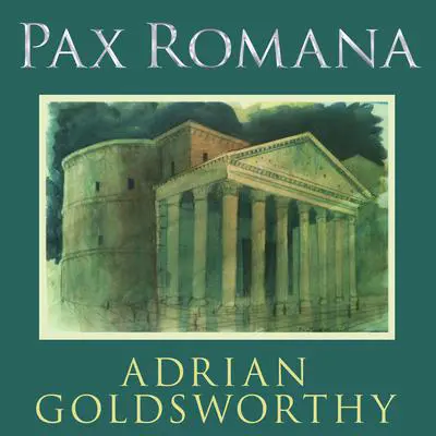 Pax Romana: War, Peace, and Conquest in the Roman World Audibook, by Adrian Goldsworthy