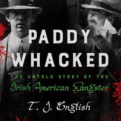 Paddy Whacked: The Untold Story of the Irish American Gangster Audibook, by T. J. English