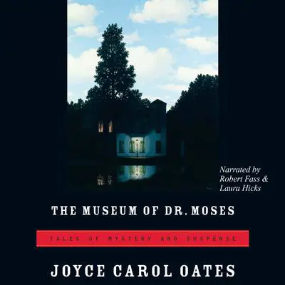 The Museum of Dr. Moses: Tales of Mystery and Suspense Audibook, by Joyce Carol Oates