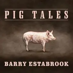 Pig Tales: An Omnivore's Quest for Sustainable Meat Audibook, by Barry Estabrook