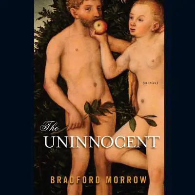 The Uninnocent: Stories Audibook, by Bradford Morrow