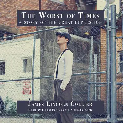 The Worst of Times: A Story of the Great Depression Audibook, by James Lincoln Collier