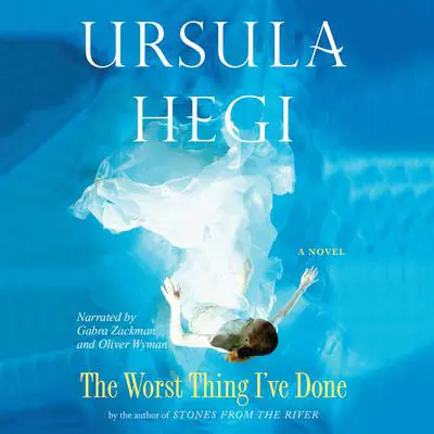 The Worst Thing I’ve Done Audibook, by Ursula Hegi