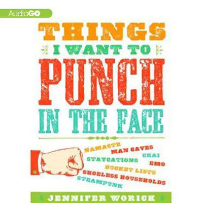 Things I Want to Punch in the Face Audibook, by Jennifer Worick