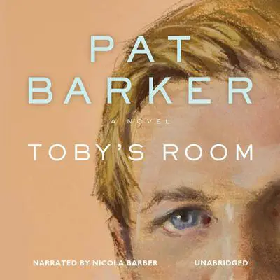 Toby’s Room Audibook, by Pat Barker