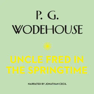Uncle Fred in the Springtime Audibook, by P. G. Wodehouse