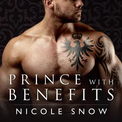 Prince With Benefits: A Billionaire Royal Romance Audibook, by Nicole Snow