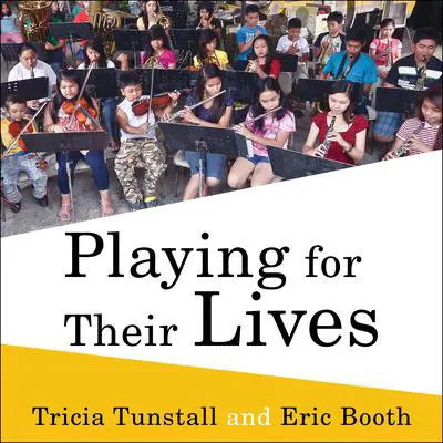 Playing for Their Lives: The Global El Sistema Movement for Social Change Through Music Audibook, by Eric Booth
