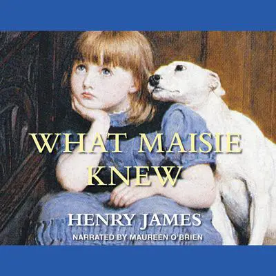 What Maisie Knew Audibook, by Henry James