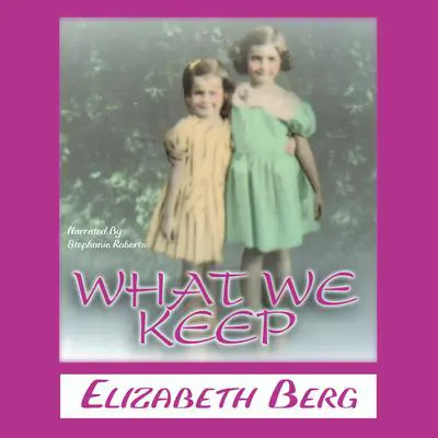 What We Keep Audibook, by Elizabeth Berg