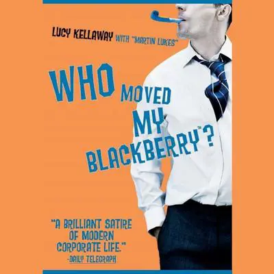 Who Moved My BlackBerry? Audibook, by Lucy Kellaway