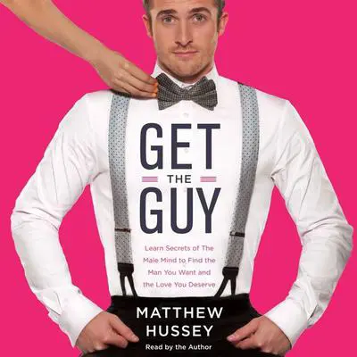 Get the Guy: Learn Secrets of the Male Mind to Find the Man You Want and the Love You Deserve Audibook, by Matthew Hussey