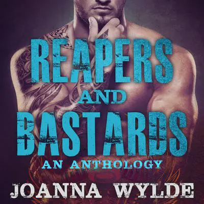 Reapers and Bastards: A Reapers MC Anthology Audibook, by Joanna Wylde