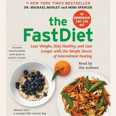 The FastDiet: Lose Weight, Stay Healthy, and Live Longer with the Simple Secret of Intermittent Fasting Audibook, by Michael Mosley