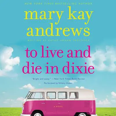 To Live and Die in Dixie Audibook, by Mary Kay Andrews