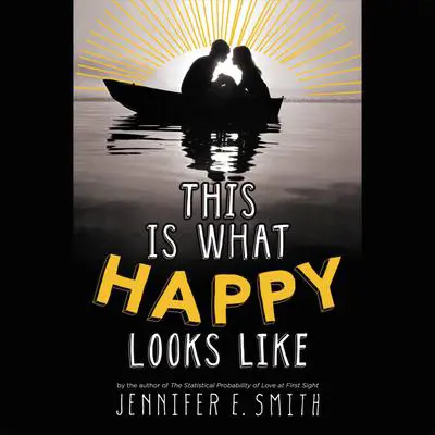 This Is What Happy Looks Like Audibook, by Jennifer E. Smith