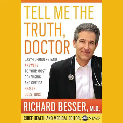 Tell Me the Truth, Doctor Unabridged DA: Easy-to-Understand Answers to Your Most Confusing and Critical Health Questions Audibook, by Richard Besser