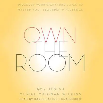 Own The Room: Discover Your Signature Voice to Master Your Leadership Presence Audibook, by Amy Jen Su