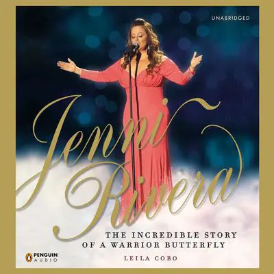 Jenni Rivera: The Incredible Story of a Warrior Butterfly Audibook, by Leila Cobo