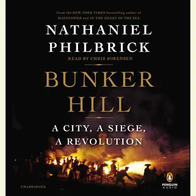 Bunker Hill: A City, a Siege, a Revolution Audibook, by Nathaniel Philbrick
