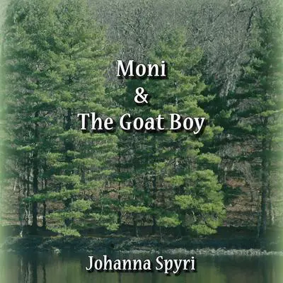 Moni and the Goat Boy Audibook, by Johanna Spyri