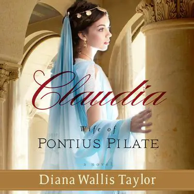 Claudia, Wife of Pontius Pilate: A Novel Audibook, by Diana Wallis Taylor