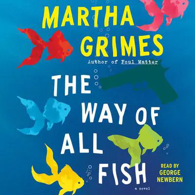 The Way of All Fish: A Novel Audibook, by Martha Grimes